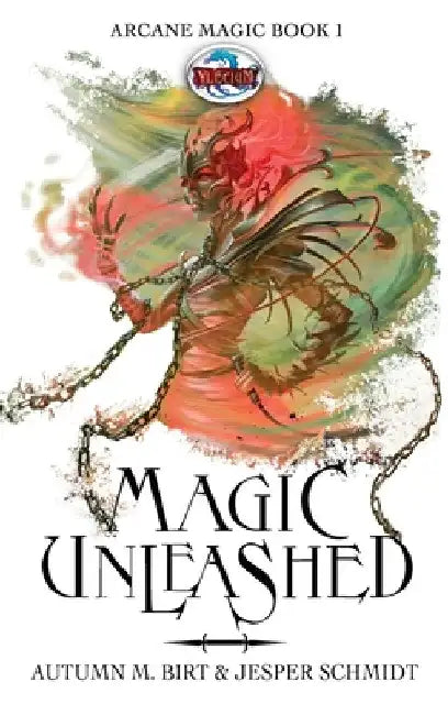Magic Unleashed: The Arcane Magic Trilogy. Epic Fantasy by Autumn M. Birt