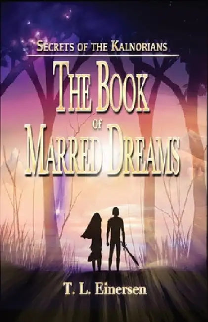 Secrets of the Kalnorians The Book of Marred Dreams by T. L. Einersen