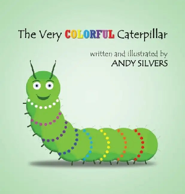 The Very Colorful Caterpillar by Andy Silvers