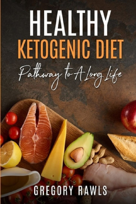 Healthy Ketogenic Diet by Gregory Rawls