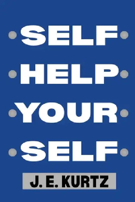 Self Help Your Self by Jason Kurtz