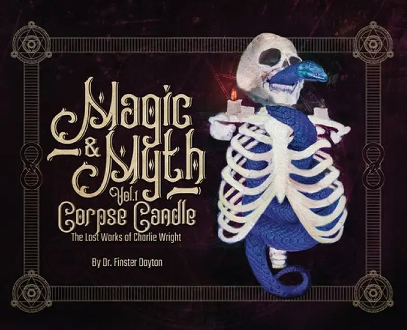 Magic & Myth: Corpse Candle - The Lost Works of Charlie Wright by Blake E. Wright