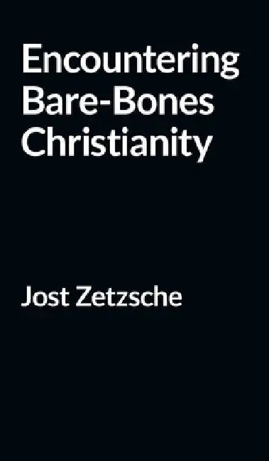 Encountering Bare-Bones Christianity by Jost Zetzsche