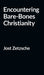 Encountering Bare-Bones Christianity by Jost Zetzsche