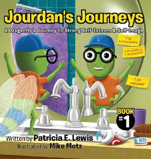 Jourdan's Journeys: A Dragonfly's Journey to Strong Self-Esteem & Self-Image by Patricia E. Lewis