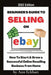 Beginner's Guide To Selling On Ebay 2022 Edition: 2022 Edition by Ann Eckhart