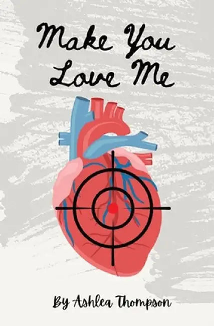 Make You Love Me by Ashlea Thompson
