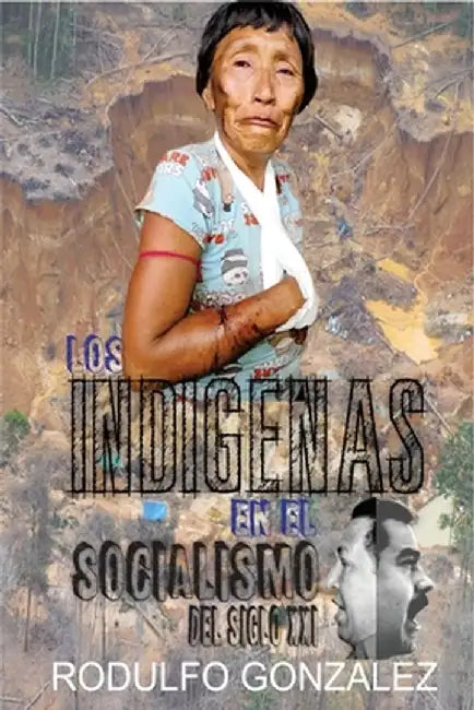 Los Indígenas en el Socialismo del Siglo XXI by Rodulfo González