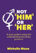 Not 'Him' or 'Her': A Quick Guide to Using and Understanding Non-Binary Pronouns by Michelle Mann