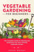 Vegetable Gardening For Beginners: The Complete Guide for Starting and Sustaining Your Own Thriving Vegetable Garden by Susan Wright