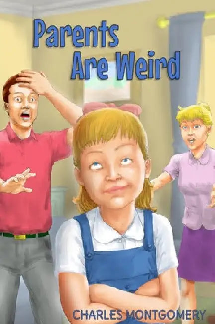 Parents Are Weird by Charles Montgomery