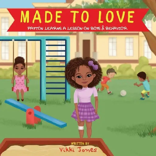Made To Love, Payton Learns a Lesson on Boys & Behavior by Vikki Jones