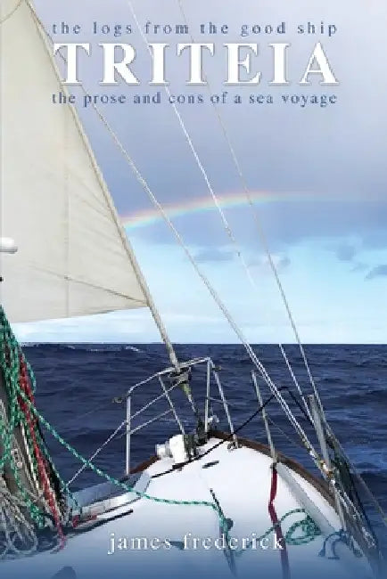 The Logs of the Good Ship Triteia by James Frederick
