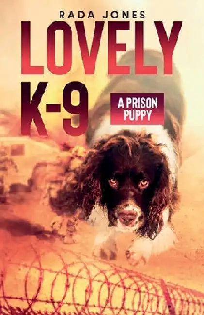 LOVELY K-9, A Prison Puppy by Rada Jones
