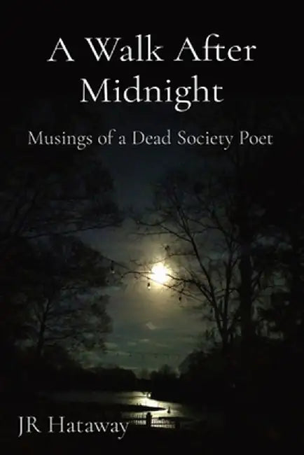 A Walk After Midnight: Musings of a Dead Society Poet by Jr. Hataway