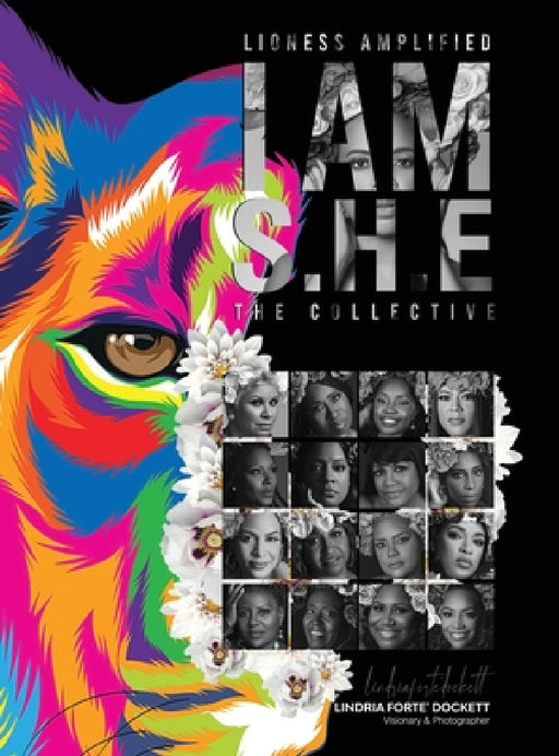 Lioness Amplified: I AM S.H.E.: The Collective by Lindria Dockett