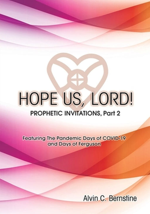 HOPE US LORD, Part 2: Prophetic Invitations by Alvin C. Bernstine