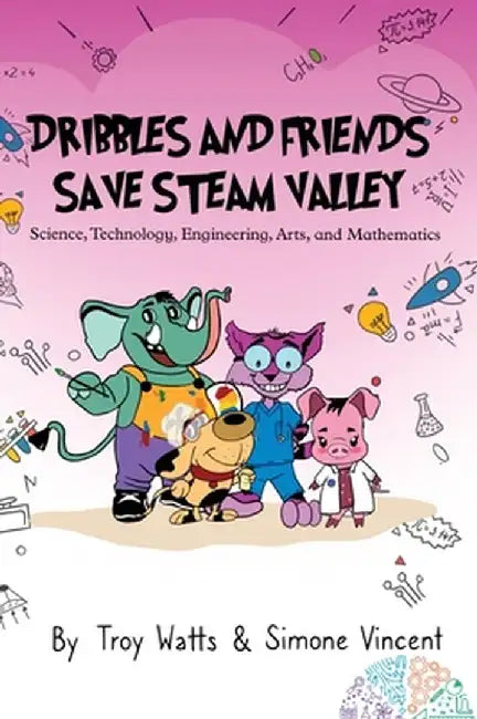 Dribbles and Friends Save STEAM Valley by Troy Watts