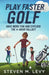 Play Faster Golf, Have More Fun And Explode The 4-Hour Fallacy by Steven M. Levy