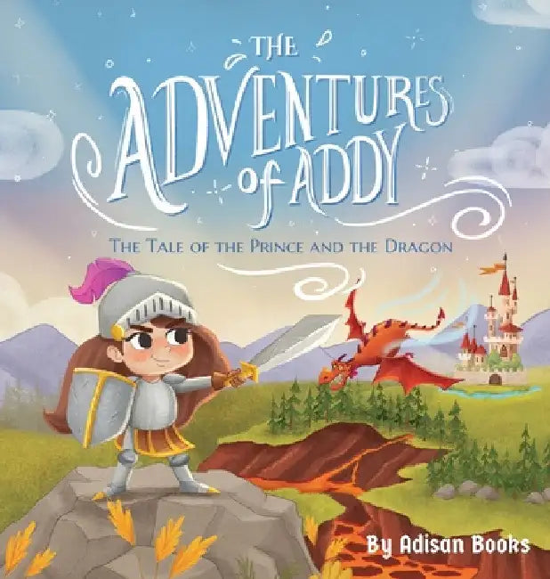 The Adventures of Addy: The Tale of the Prince and the Dragon by Adisan Books