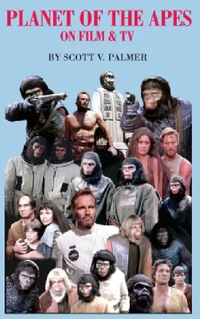 Planet of the Apes on Film & TV by Scott V. Palmer