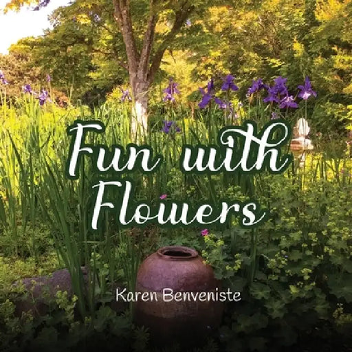 Fun with Flowers by Karen Benveniste