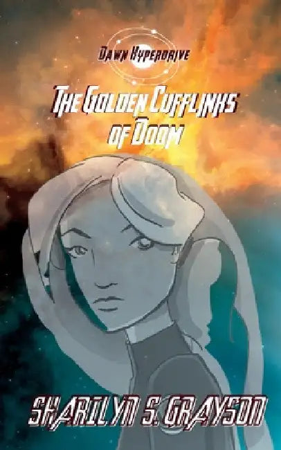 Dawn Hyperdrive and the Golden Cufflinks of Doom by Sharilyn S. Grayson