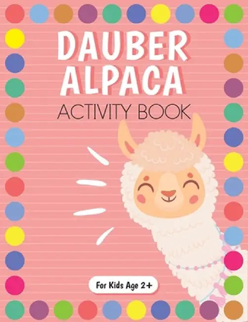 Dauber Alpaca Activity Book for Kids for Pre-K and Kindergarten. by Beth Costanzo
