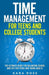 Time Management For Teens And College Students: The Ultimate Guide for Balancing School and Life for Teens and Young Adults by Kara Ross