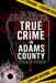 True Crime in Adams County: 200 Years of Murder & Mayhem by the Mississippi River by Turek, Robert