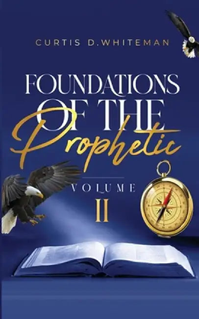 Foundations of the Prophetic Volume. 2 by Curtis D. Whiteman