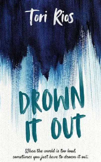 Drown It Out by Tori Rios