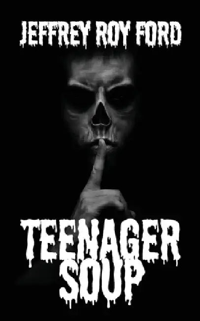 Teenager Soup by Jeffrey Roy Ford