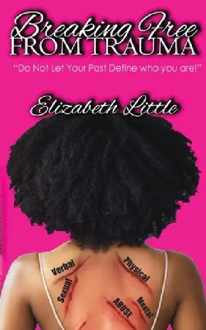Breaking Free From Trauma by Elizabeth T. Little