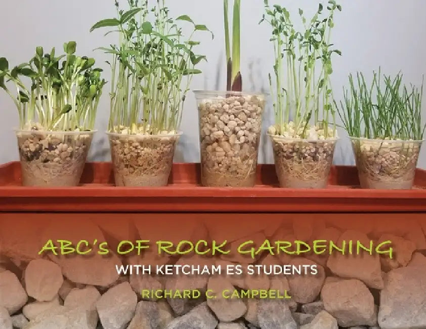 Abc's of Rock Gardening with Ketcham Es Students by Richard C. Campbell