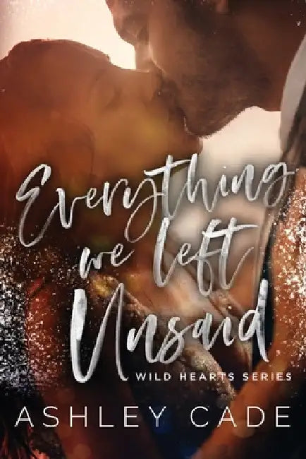 Everything We Left Unsaid by Ashley Cade
