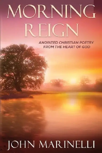 Morning Reign: Anointed Christian Poetry by John Marinelli