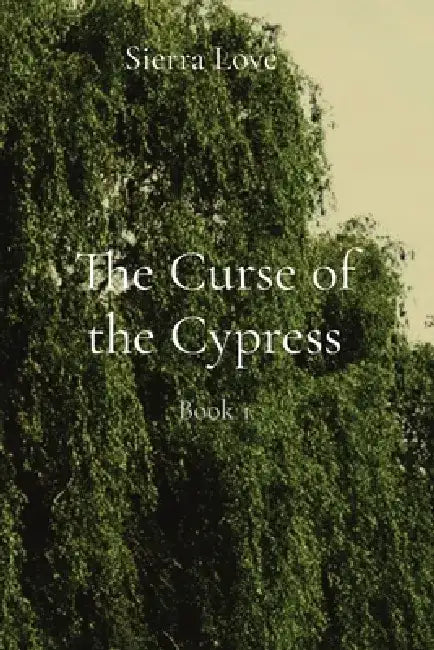 The Curse of the Cypress: Book 1 by Sierra L. Trabosci