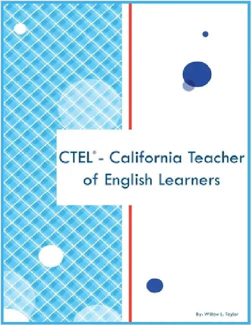 CTEL - California Teacher of English Learners by Taylor, Willow L.