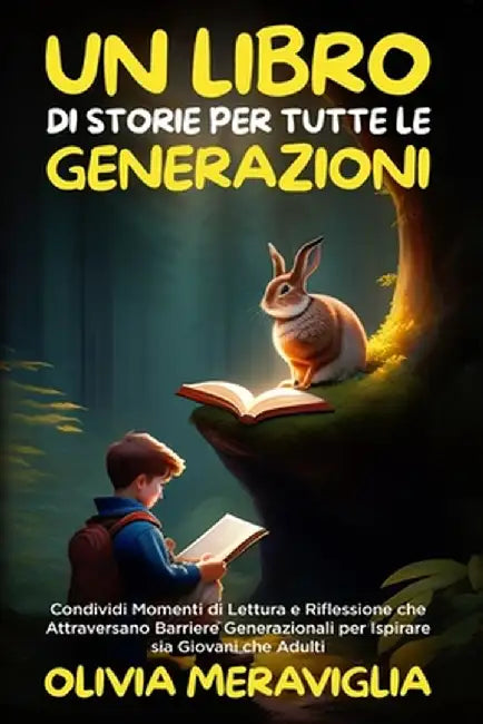 Un Libro di Storie per Tutte le Generazioni: Condividi Momenti di Lettura e Riflessione che Attraversano Barriere Generazionali per Ispirare sia Giova by Olivia Meraviglia