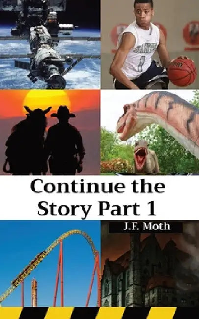 Continue the Story Part 1 by J. F. Moth