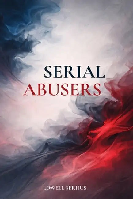 Serial Abusers by Lowell Serhus