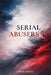 Serial Abusers by Lowell Serhus