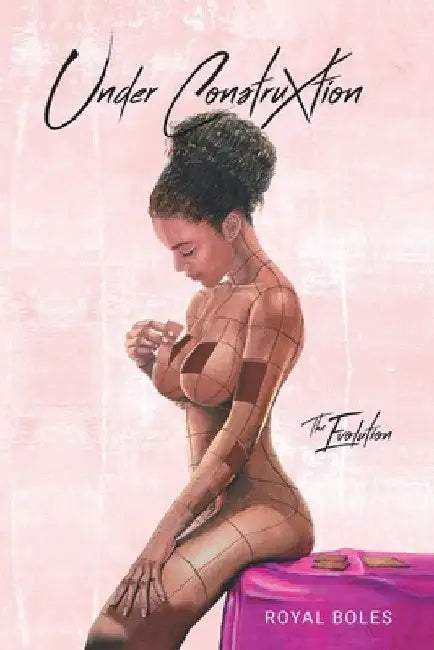 Under Construxtion: The Evolution by Royal Boles