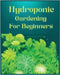Hydroponic Gardening for Beginners: The Green Thumb Guide to Soilless Cultivation by Jackson, Aidan