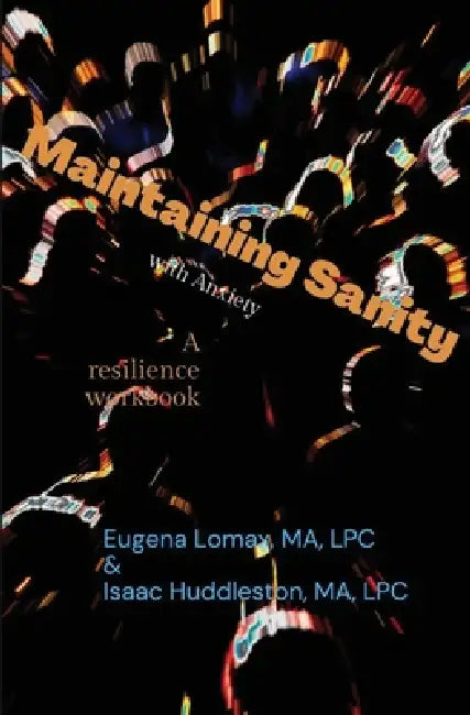 Maintaining Sanity with Anxiety by Eugena Lomax, Isaac Huddleston