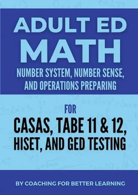 Adult Ed Math: Number System, Number Sense, and Operations by Coaching for Better Learning