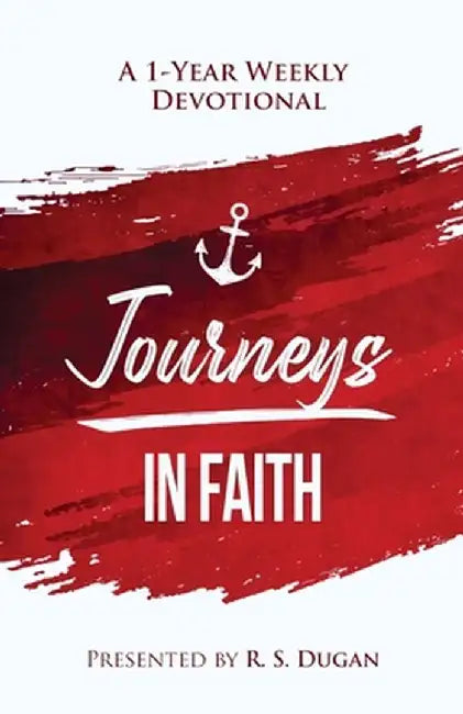 Journeys In Faith - A 1 Year Weekly Devotional by R. S. Dugan