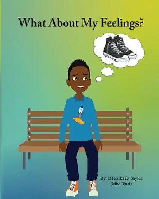 What about my feelings? by Jaterrika Sayles