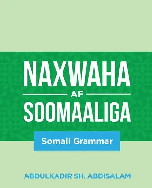 Naxwaha Af Soomaaliga: Somali Grammar by Sh Abdisalam, Abdulkadir